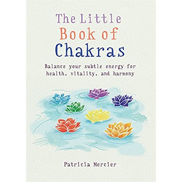 The Little Book of Chakras: Balance your subtle energy for health, vitality & harmony